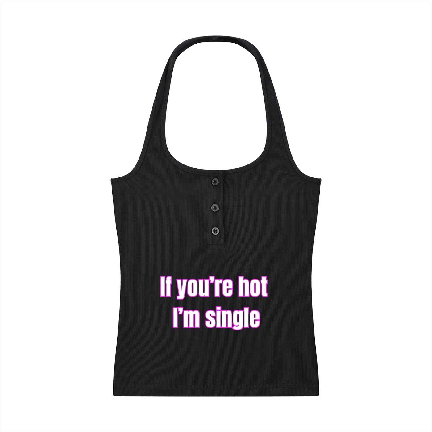 If You’re Hot I’m Single Halter