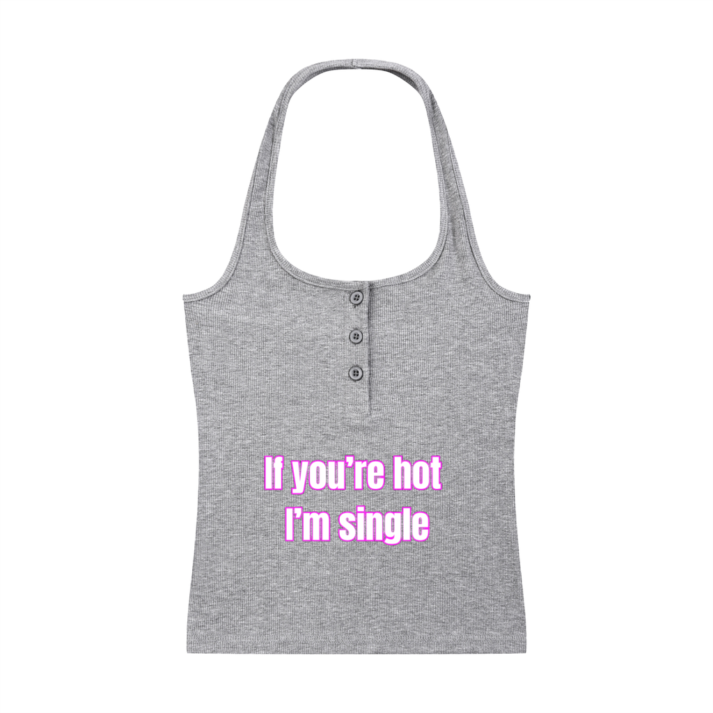 If You’re Hot I’m Single Halter